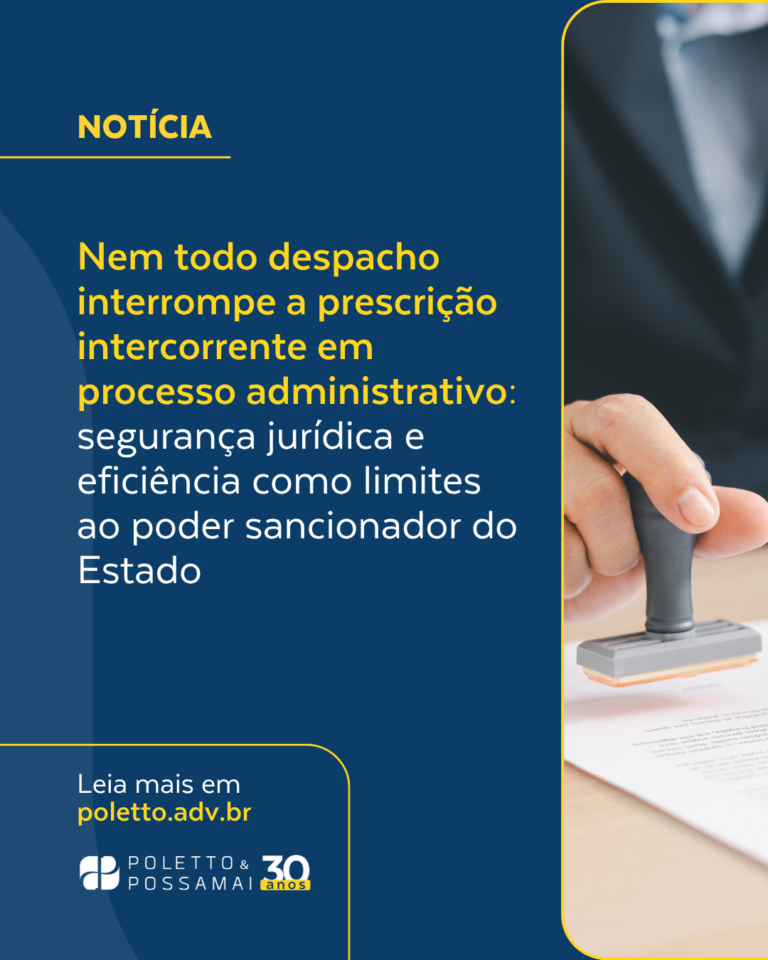 Nem todo despacho interrompe a prescrição intercorrente em processo administrativo: segurança jurídica e eficiência como limites ao poder sancionador do Estado